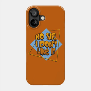 "NO SIR, I DON'T LIKE IT" Phone Case