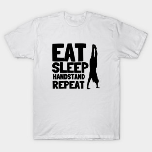 Eat Sleep Handstand Repeat Calisthenics T-Shirt