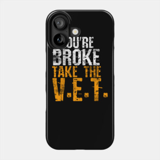 You're Broke Take The V.E.T. Phone Case