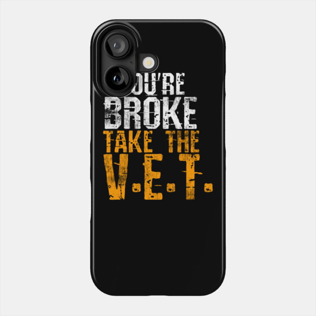 You're Broke Take The V.E.T. Phone Case by belownormal
