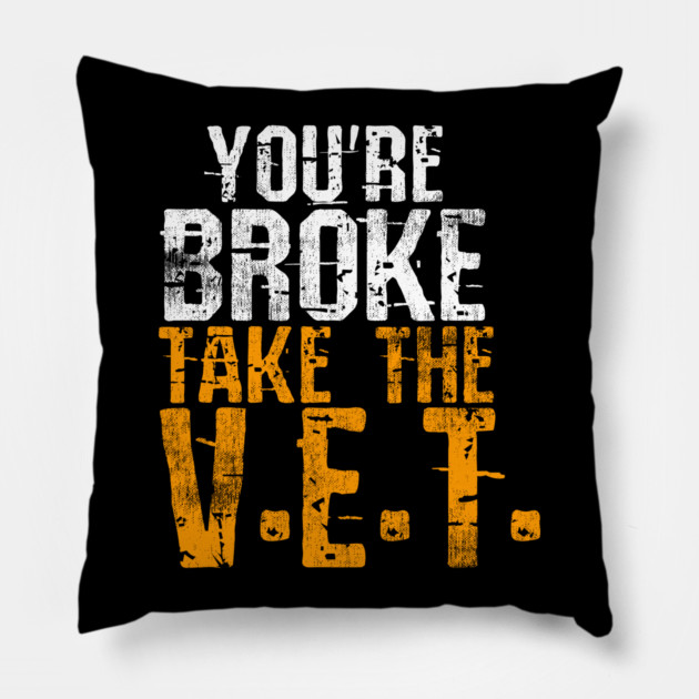 You're Broke Take The V.E.T. Pillow by belownormal