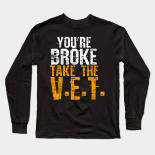 You're Broke Take The V.E.T. Long Sleeve T-Shirt