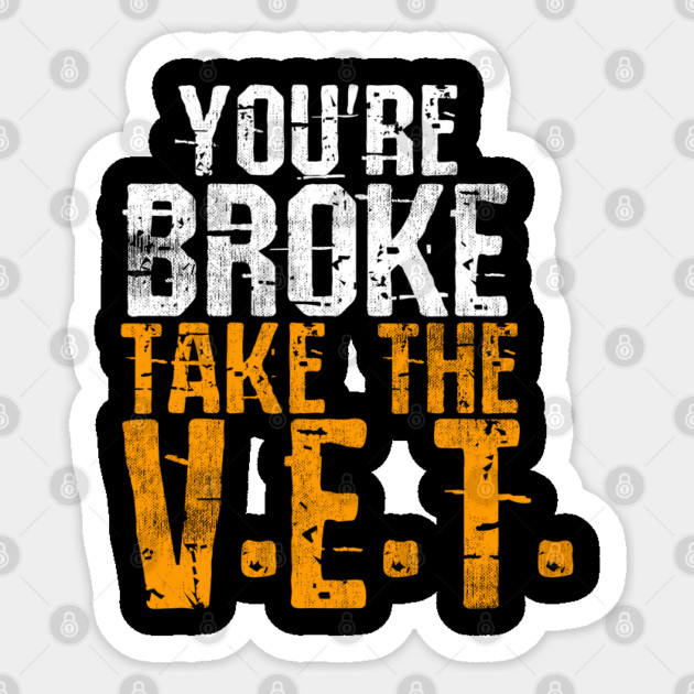 You're Broke Take The V.E.T. Sticker by belownormal