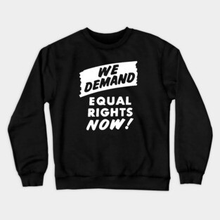 We Demand Equal Rights Now, 1963, Civil Rights, Protest sign, Black Lives Matter Crewneck Sweatshirt