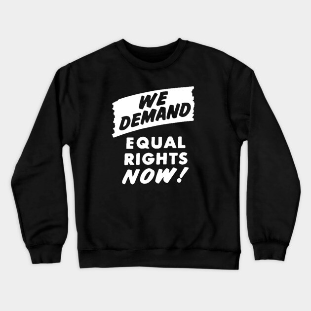 We Demand Equal Rights Now, 1963, Civil Rights, Protest sign, Black Lives Matter Crewneck Sweatshirt by UrbanLifeApparel
