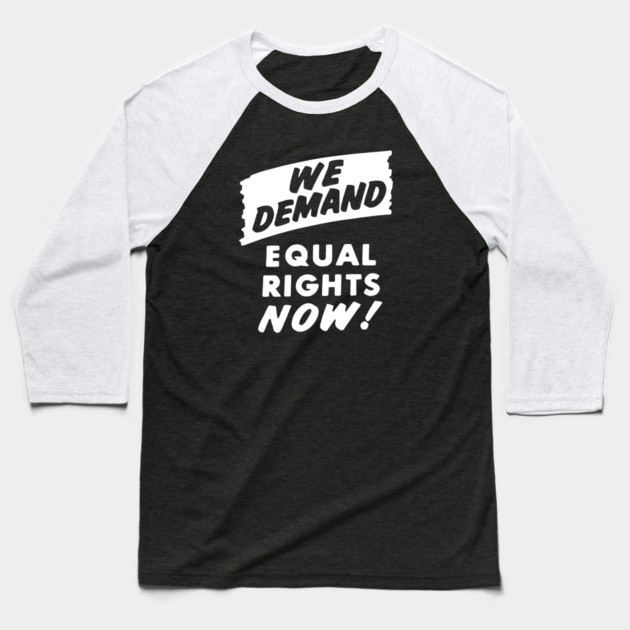 We Demand Equal Rights Now, 1963, Civil Rights, Protest sign, Black Lives Matter Baseball T-Shirt by UrbanLifeApparel