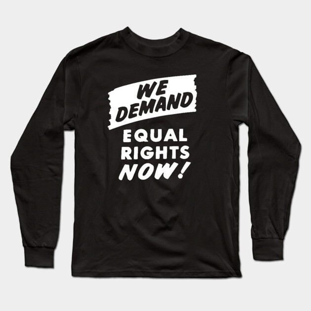 We Demand Equal Rights Now, 1963, Civil Rights, Protest sign, Black Lives Matter Long Sleeve T-Shirt by UrbanLifeApparel