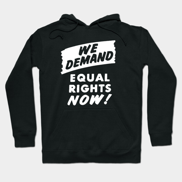 We Demand Equal Rights Now, 1963, Civil Rights, Protest sign, Black Lives Matter Hoodie by UrbanLifeApparel
