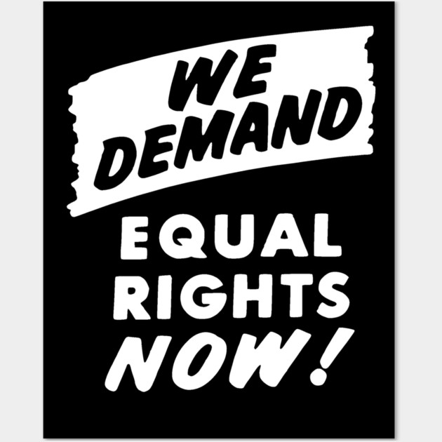 We Demand Equal Rights Now, 1963, Civil Rights, Protest sign, Black Lives Matter Wall Art by UrbanLifeApparel