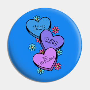 Tacos and sushi and anti-depressants. Pin