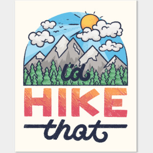 I'd Hike That Posters and Art