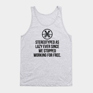 Stereotyped as lazy ever since we stopped working for free, Black History Tank Top