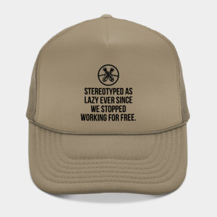 Stereotyped as lazy ever since we stopped working for free, Black History Hat