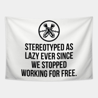 Stereotyped as lazy ever since we stopped working for free, Black History Tapestry