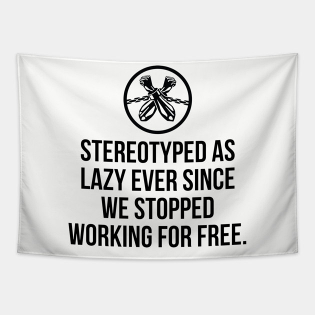Stereotyped as lazy ever since we stopped working for free, Black History Tapestry by UrbanLifeApparel