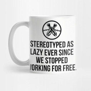 Stereotyped as lazy ever since we stopped working for free, Black History Mug