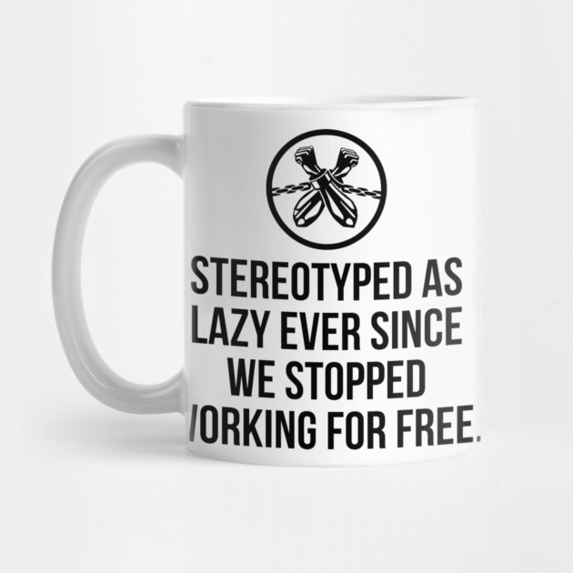 Stereotyped as lazy ever since we stopped working for free, Black History by UrbanLifeApparel