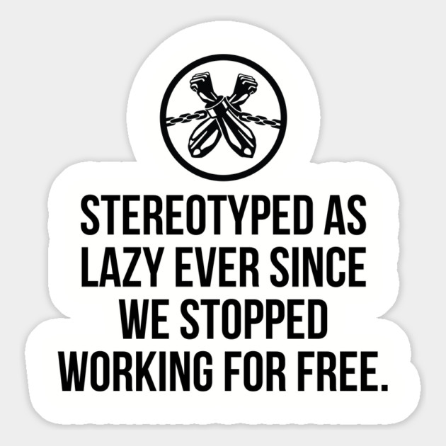 Stereotyped as lazy ever since we stopped working for free, Black History Magnet by UrbanLifeApparel