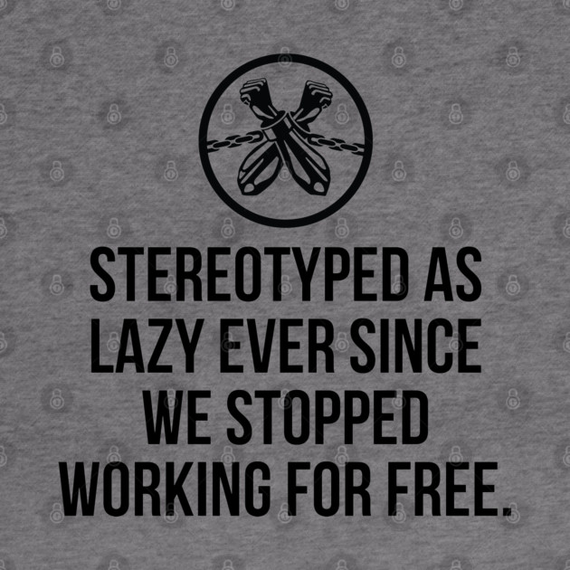 Stereotyped as lazy ever since we stopped working for free, Black History by UrbanLifeApparel