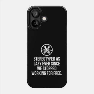 Stereotyped as lazy ever since we stopped working for free, Black History Phone Case