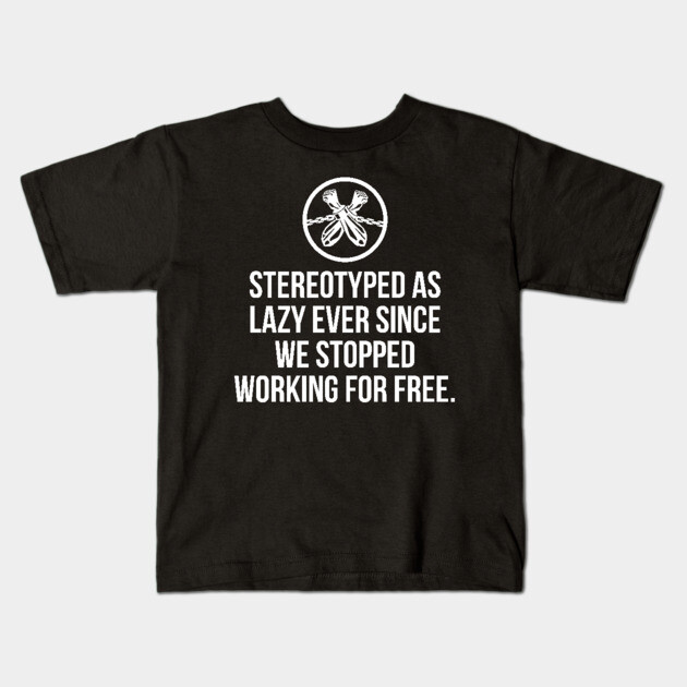 Stereotyped as lazy ever since we stopped working for free, Black History Kids T-Shirt by UrbanLifeApparel