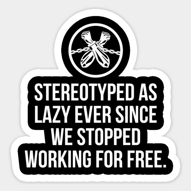 Stereotyped as lazy ever since we stopped working for free, Black History Magnet by UrbanLifeApparel