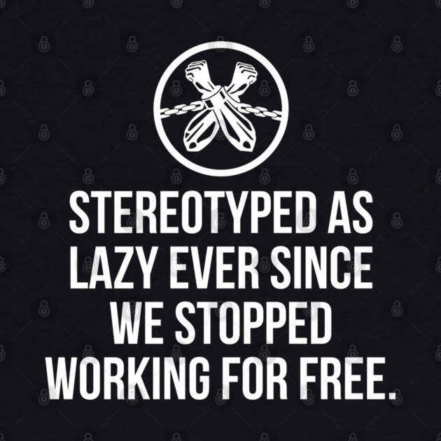 Stereotyped as lazy ever since we stopped working for free, Black History by UrbanLifeApparel