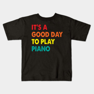 It's A Good Day To Play Piano Kids T-Shirt