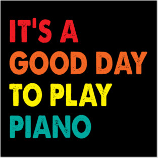 It's A Good Day To Play Piano Posters and Art