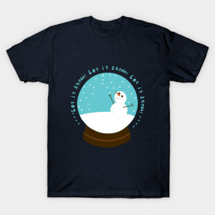 Snow Globe: let it snow! T-Shirt