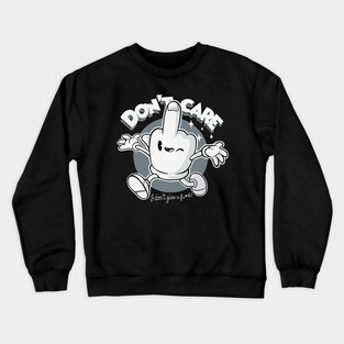 Don't care Quote - Who Cares Happy Finger - Sassy Phrase Crewneck Sweatshirt
