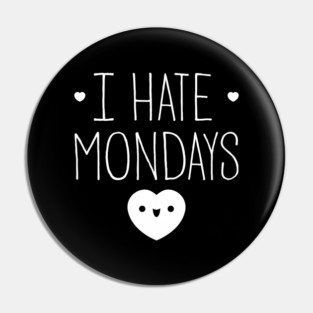 I Hate Mondays Pin