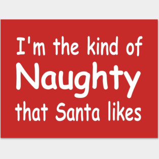funny adult Christmas I'm the kind of naughty Santa likes Posters and Art