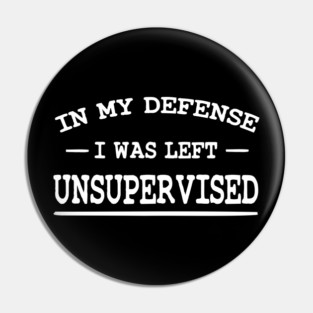 In my defense I was left unsupervised Pin