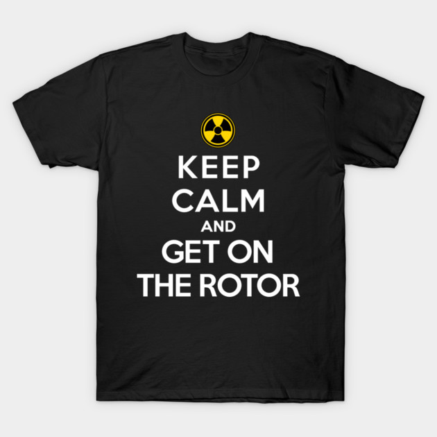 Keep Calm and Get On the Rotor T-Shirt by LaughingCoyote
