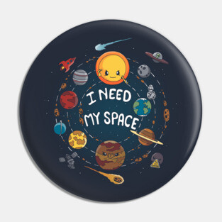 I need my space Pin