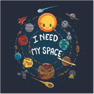 I need my space Posters and Art