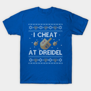 Funny Ugly Hanukkah Sweater, I Cheat at Dreidel T-Shirt