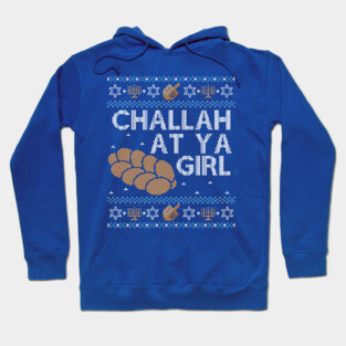 Funny Ugly Hanukkah Sweater, Challah at Ya Girl Hoodie