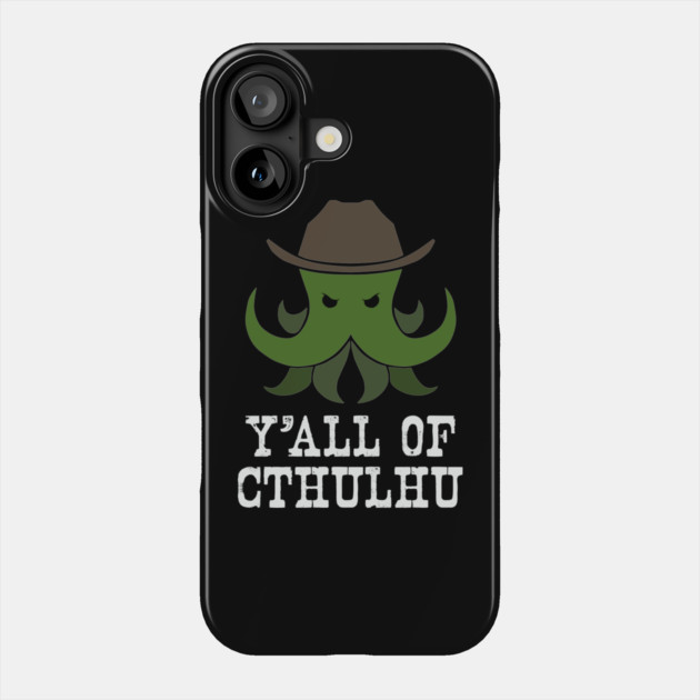 Y'all of Cthulhu Phone Case by Ain't Slayed Nobody