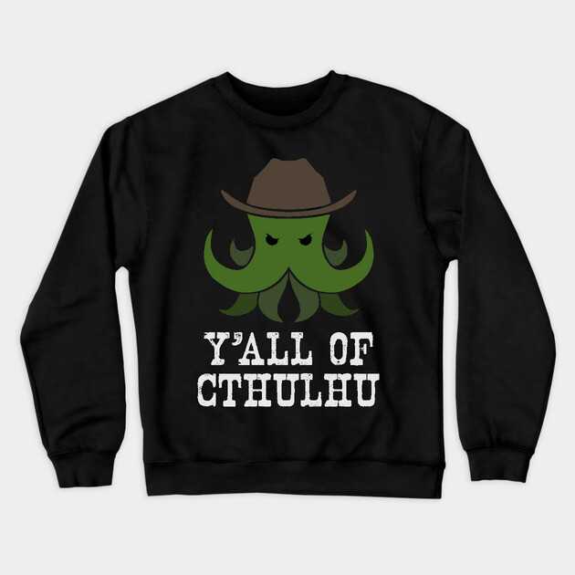 Y'all of Cthulhu Crewneck Sweatshirt by Ain't Slayed Nobody