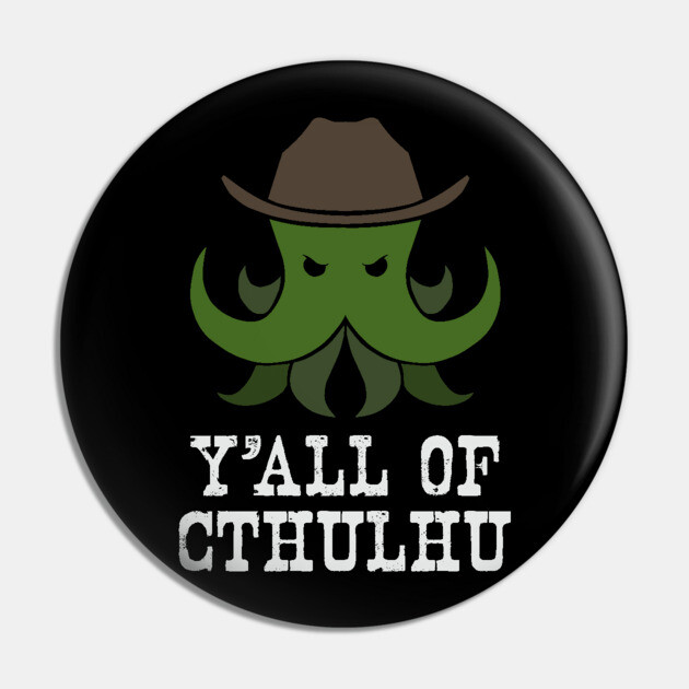 Y'all of Cthulhu Pin by Ain't Slayed Nobody