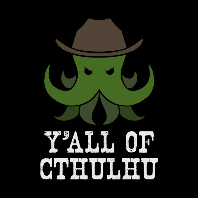 Y'all of Cthulhu by Ain't Slayed Nobody
