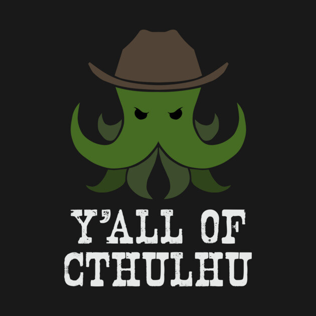 Y'all of Cthulhu by Ain't Slayed Nobody