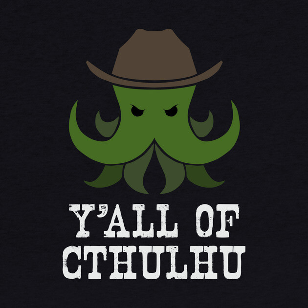 Y'all of Cthulhu by Ain't Slayed Nobody