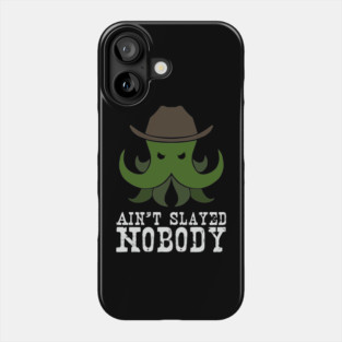 Ain't Slayed Nobody Phone Case