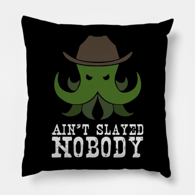 Ain't Slayed Nobody Pillow by Ain't Slayed Nobody