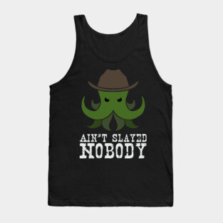 Ain't Slayed Nobody Tank Top