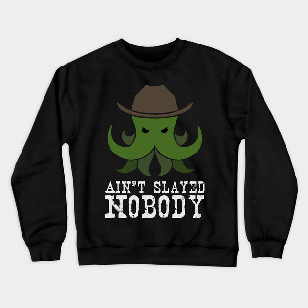 Ain't Slayed Nobody Crewneck Sweatshirt by Ain't Slayed Nobody