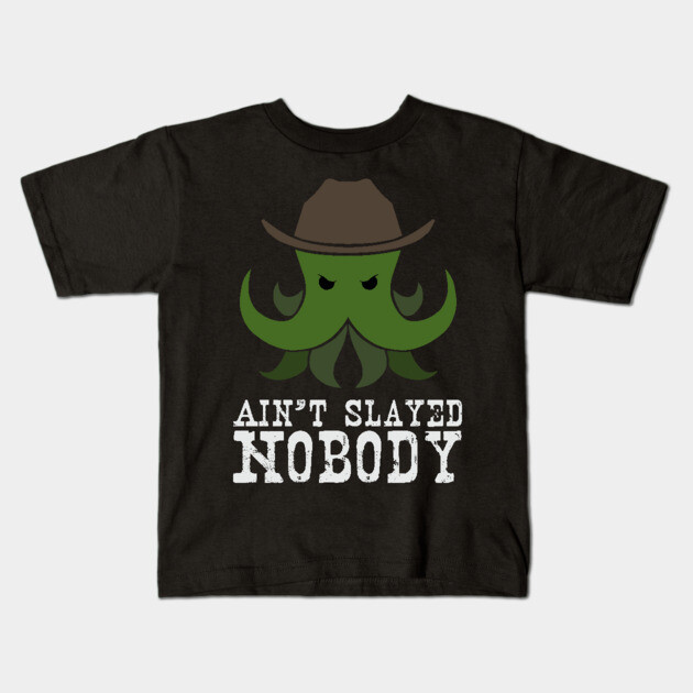 Ain't Slayed Nobody Kids T-Shirt by Ain't Slayed Nobody
